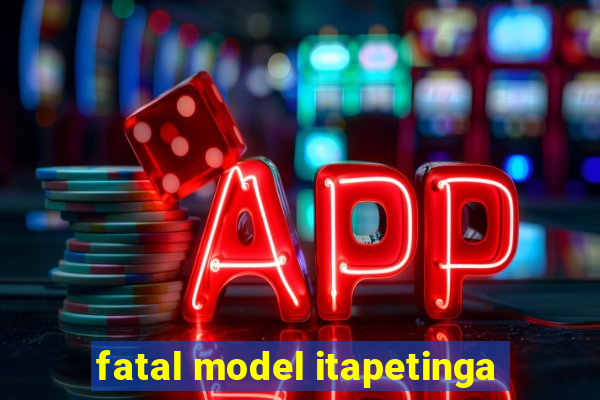 fatal model itapetinga